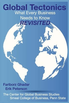 Global Tectonics: What Every Business Needs To Know - Revisited by Fariborz Ghadar, Erik Peterson