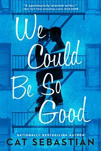 We Could Be So Good by Cat Sebastian