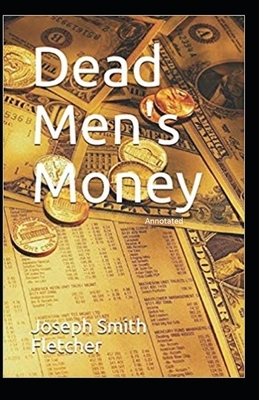 Dead Men's Money Annotated by Joseph Smith Fletcher