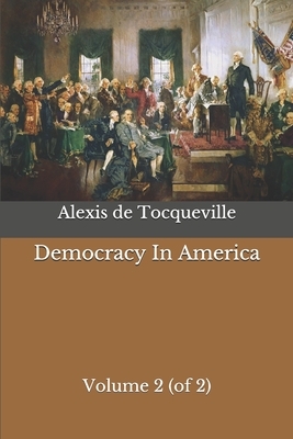 Democracy In America: Volume 2 (of 2) by Alexis de Tocqueville