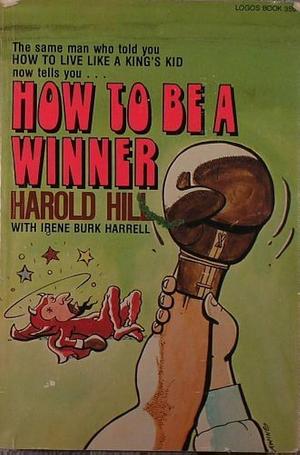 How to be a Winner by Harold Hill, Irene Burk Harrell