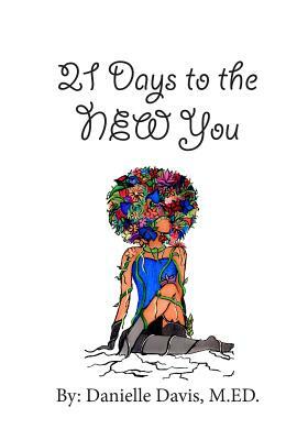 21 Days to the NEW You by Danielle Davis