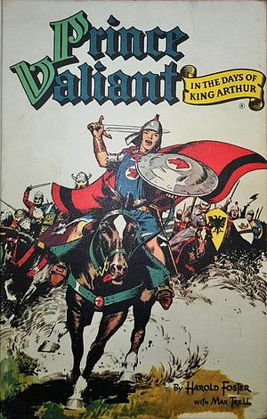 Prince Valiant in the Days of King Arthur by Hal Foster, Hal Foster, Max Trell