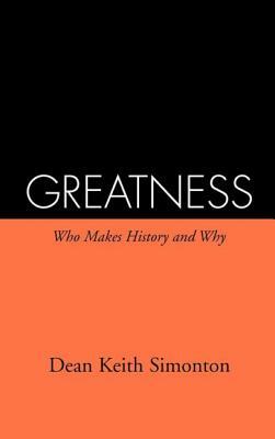 Greatness: Who Makes History and Why by Dean Keith Simonton