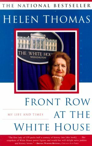 Front Row at the White House: My Life and Times by Helen Thomas