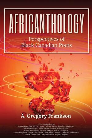 AfriCANthology: Perspectives of Black Canadian Poets by A. Gregory Frankson