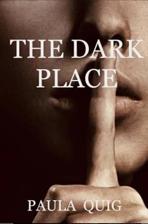 The Dark Place by Paula Quig