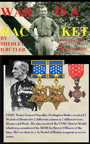 WAR IS A RACKET: annotated and updated by Emory Aiken by Smedley D. Butler