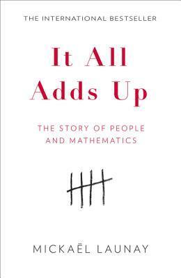 It All Adds Up: The Story of People and Mathematics by Mickaël Launay, Stephen S. Wilson