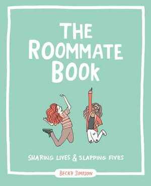 The Roommate Book: An Illustrated Guide to Parties, Crafts, Pranks, and More by Becky Murphy Simpson