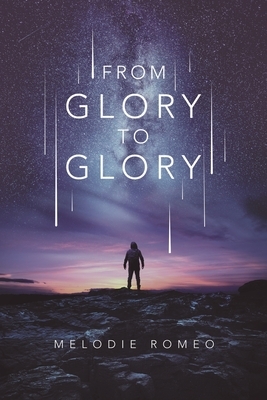 From Glory to Glory by Melodie Romeo