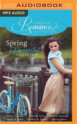 Spring Vacation Collection: Six Romance Novellas by Annette Lyon, Josi S. Kilpack, Heather Justesen