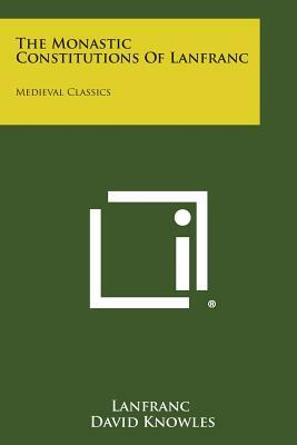 The Monastic Constitutions of Lanfranc: Medieval Classics by Lanfranc