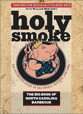 Holy Smoke: The Big Book of North Carolina Barbecue by John Shelton Reed, Dale Volberg Reed