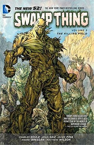 Swamp Thing, Volume 5: The Killing Field by Andrei Bressan, Javier Pina, Charles Soule, Jesus Saiz, Matthew Wilson