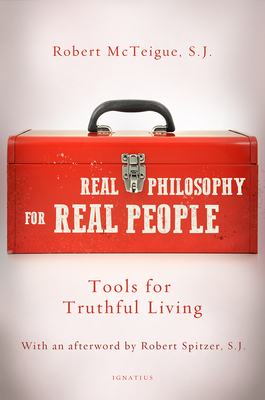 Real Philosophy for Real People: Tools for Truthful Living by Robert McTeigue