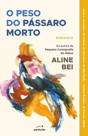 O Peso do Pássaro Morto by Aline Bei