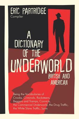 A Dictionary of the Underworld: British and American by Eric Partridge