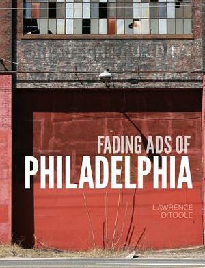 Fading Ads of Philadelphia by Lawrence O'Toole