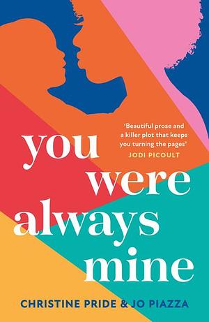 You Were Always Mine by Jo Piazza, Christine Pride