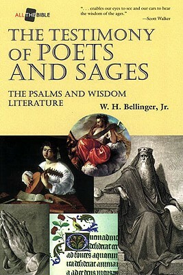 The Testimony of Poets and Sages: The Psalms and Wisdom Literature by Cecil P. Staton, William H. Bellinger, W. H. Bellinger