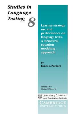 Learner Strategy Use and Performance on Language Tests by James E. Purpura