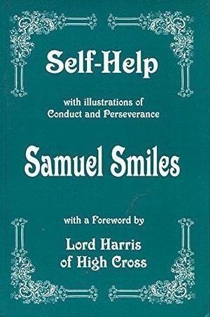 Self Help: with Illustrations of Conduct and Perseverance by Samuel Smiles, Samuel Smiles