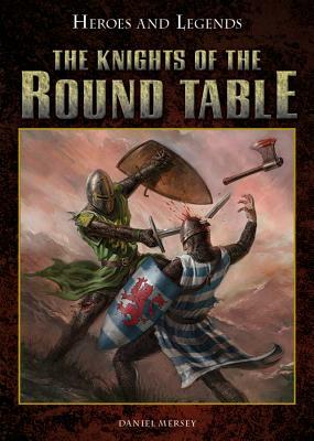 The Knights of the Round Table by Daniel Mersey