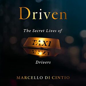 Driven: The Secret Lives of Taxi Drivers by Marcello Di Cintio