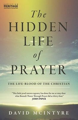 The Hidden Life of Prayer: The Life-Blood of the Christian by David McIntyre