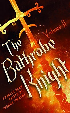The Bathrobe Knight: Volume II by Joshua Swayne, Charles Dean