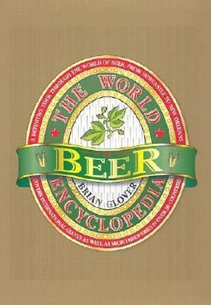 The World Encyclopedia of Beer by Brian Glover