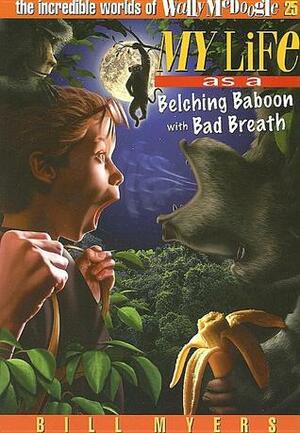 My Life as a Belching Baboon with Bad Breath by Bill Myers