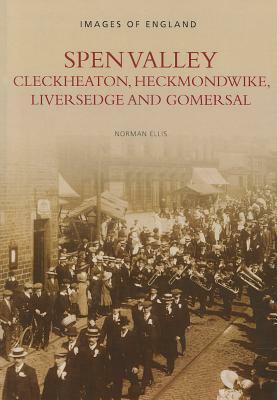 Spen Valley, Cleckheaton, Heckmondwike, Liversedge and Gomersal by Norman Ellis