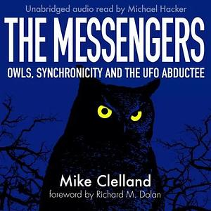 The Messengers: Owls, Synchronicity and the UFO Abductee by Mike Clelland