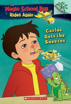 Carlos Gets the Sneezes: Exploring Allergies (the Magic School Bus Rides Again #3), Volume 3 by Judy Katschke