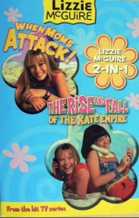 Lizzie McGuire: When Moms Attack! + The Rise and Fall of the Kate Empire 2-IN-1 by Terri Minsky, Kim Ostrow, Kiki Thorpe