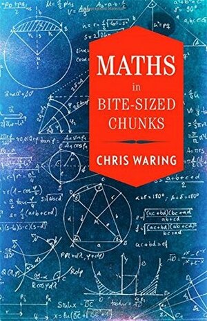 Maths in Bite-sized Chunks by Chris Waring