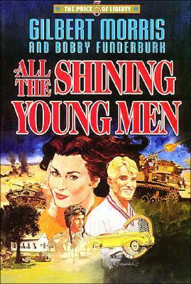 All the Shining Young Men by Gilbert Morris, Robert Funderburk