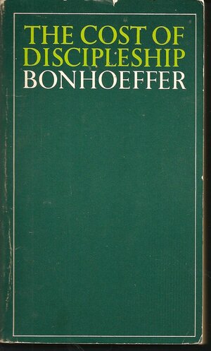 The Cost of Discipleship by Dietrich Bonhoeffer