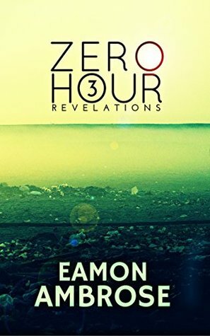 Zero Hour Part 3: Revelations by Eamon Ambrose