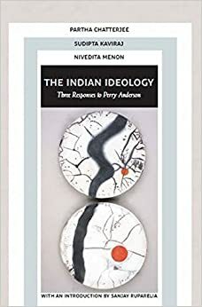 The Indian Ideology: Three Responses to Perry Anderson by Nivedita Menon, Sudipta Kaviraj, Partha Chatterjee, Sanjay Ruparelia