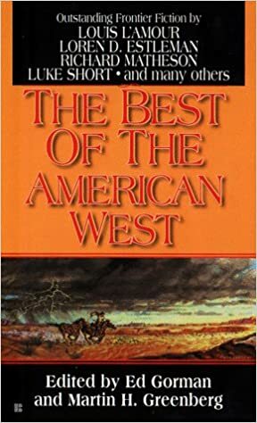 The Best of the American West by Various, Brian Garfield, Ed Gorman, Judy Alter, Bill Pronzini, Marcia Muller, Robert J. Randisi, W.W. Lee, Luke Short, Louis L'Amour, Arthur Winfield Knight, Mike Stotter, Joe R. Lansdale, John Lee Gray, Loren D. Estleman, Deborah Morgan, James Reasoner, Richard Matheson, L.J. Washburn