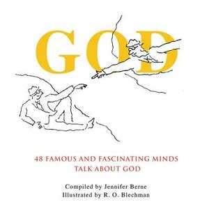 God: 48 Famous and Fascinating Minds Talk about God by Jennifer Berne