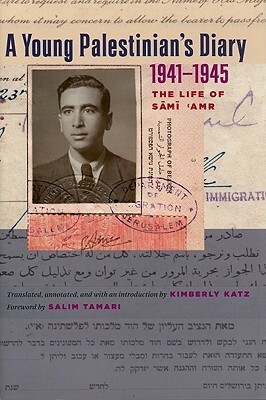 A Young Palestinian's Diary, 1941-1945: The Life of Sami 'Amr by Salim Tamari, Sami Amr