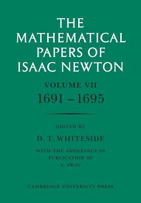 The Mathematical Papers of Isaac Newton: Volume 7, 1691-1695 by Isaac Newton