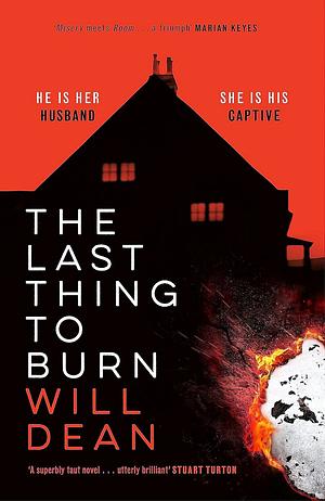 The Last Thing to Burn by Will Dean