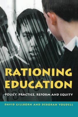 Rationing Education: Policy, Practice, Reform and Equity by Deborah Youdell, David Gillborn
