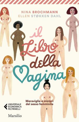 Il libro della vagina. Meraviglie e misteri del sesso femminile by Ellen Støkken Dahl, Nina Brochmann