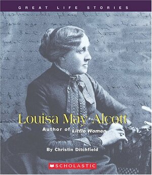 Louisa May Alcott: Author of Little Women by Christin Ditchfield